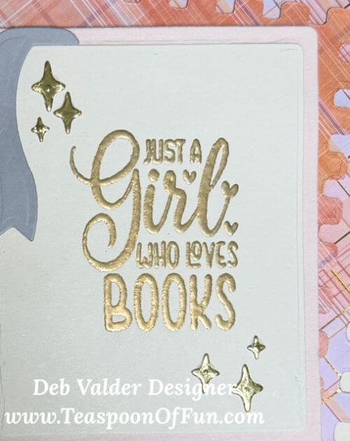 Just a Girl and Her Books. All products can be purchased in our Teaspoon Of Fun Paper Crafting Shop at www.TeaspoonOfFun.com/SHOP.